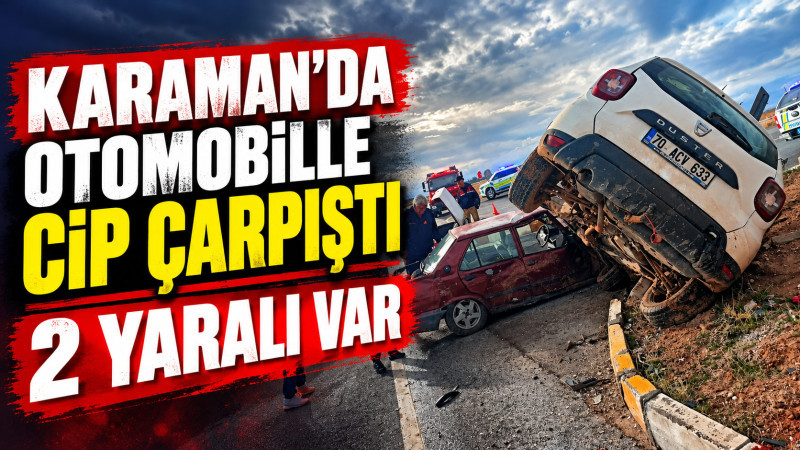 Karaman’da otomobille cip çarpıştı: 2 yaralı 